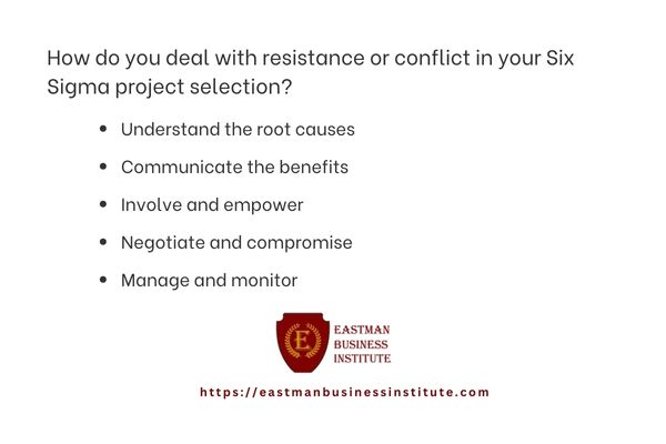 How do you deal with resistance or conflict in your Six Sigma project selection