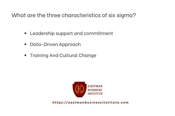 What are the three characteristics of six sigma