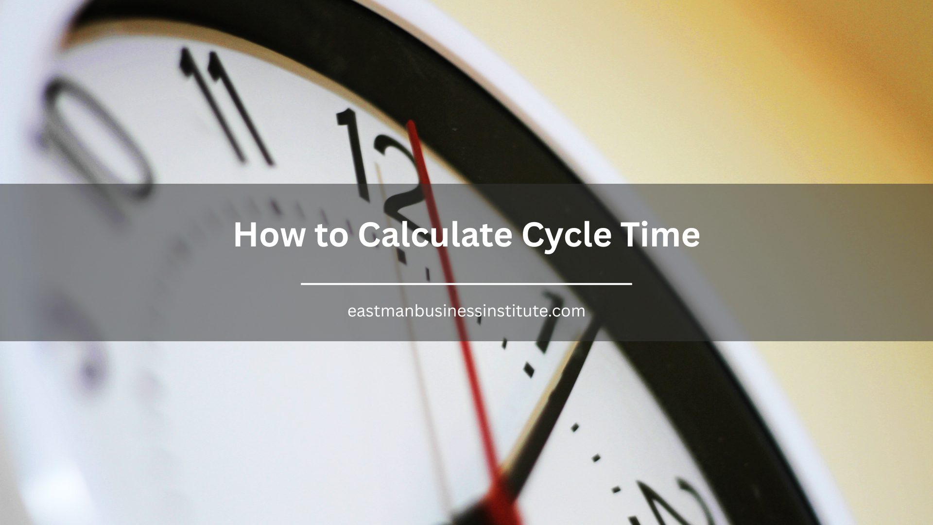Close-up of a clock face representing how to calculate cycle time for process improvement, productivity, and operational efficiency.