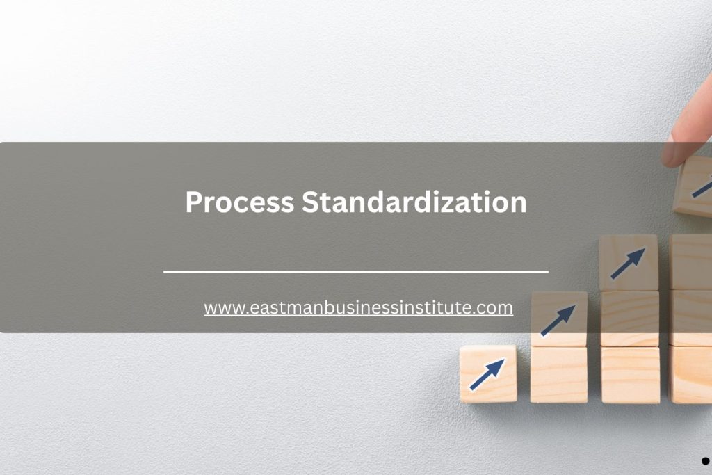 Process Standardiation Enhance Efficiency with Process Standardization Benefits
